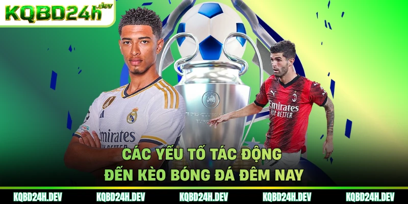 Các yếu tố tác động đến kèo bóng đá đêm nay