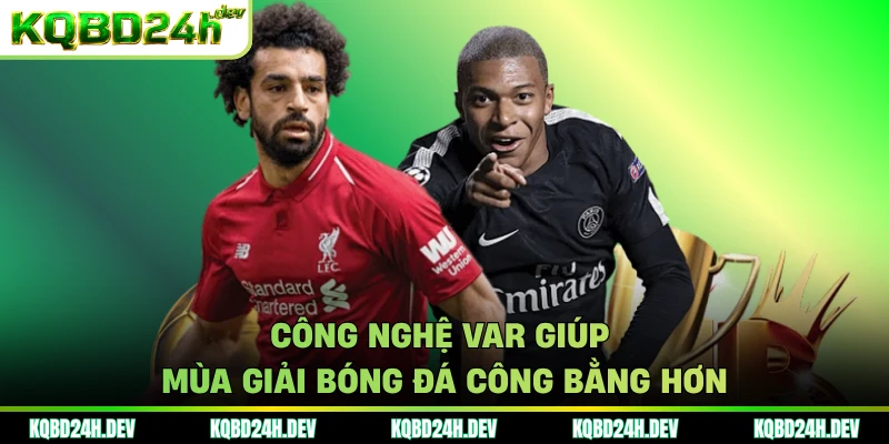 Công nghệ VAR giúp mùa giải bóng đá công bằng hơn