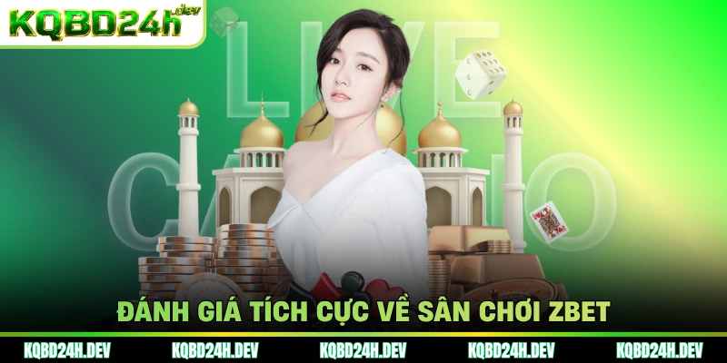 Đánh giá tích cực về sân chơi Zbet