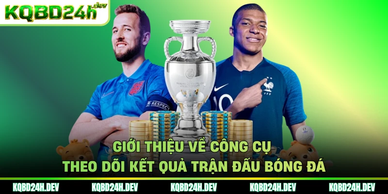 Giới thiệu về công cụ theo dõi kết quả trận đấu bóng đá