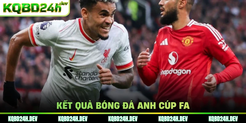 Kết quả bóng đá Anh cúp FA