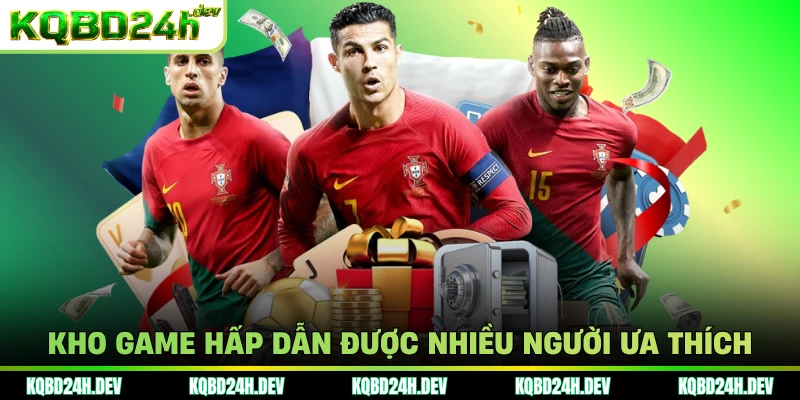 Kho game hấp dẫn được nhiều người ưa thích