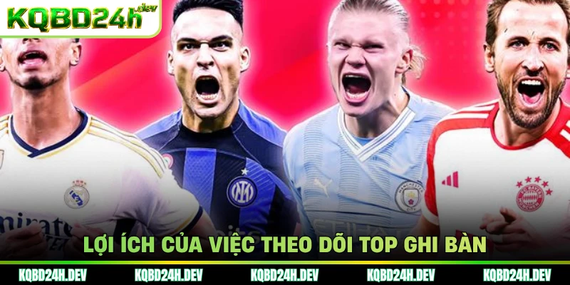 Lợi ích của việc theo dõi top ghi bàn
