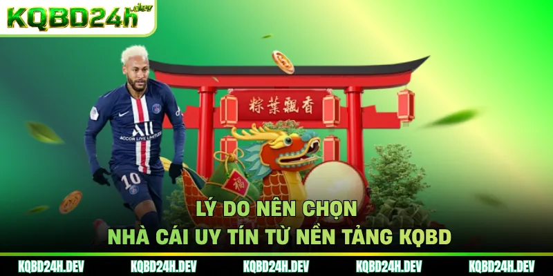 Lý do nên chọn nhà cái uy tín từ nền tảng KQBD