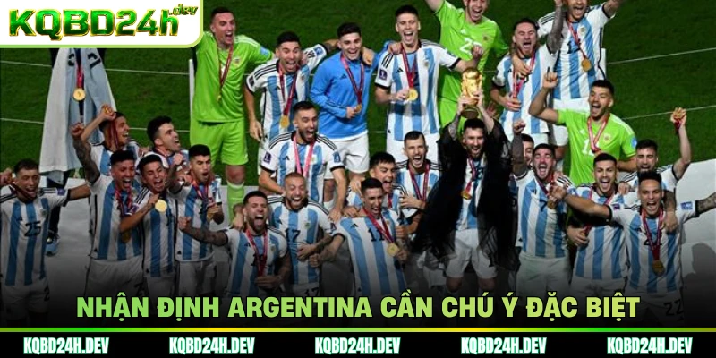 Nhận định Argentina cần chú ý đặc biệt