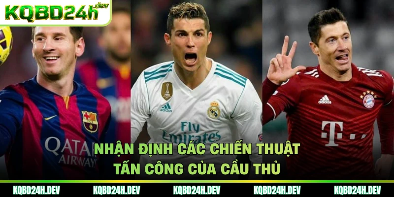 Nhận định các chiến thuật tấn công của cầu thủ