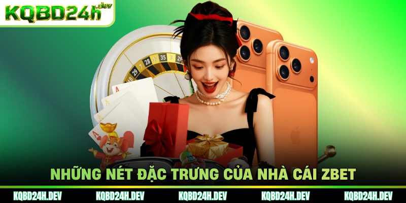 Những nét đặc trưng của nhà cái Zbet