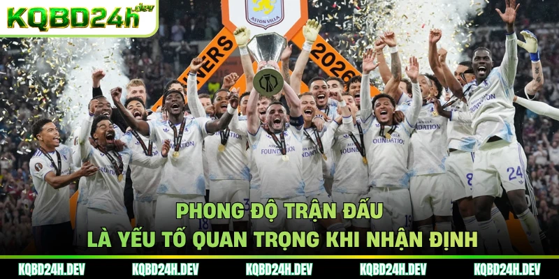 Phong độ trận đấu là yếu tố quan trọng khi nhận định