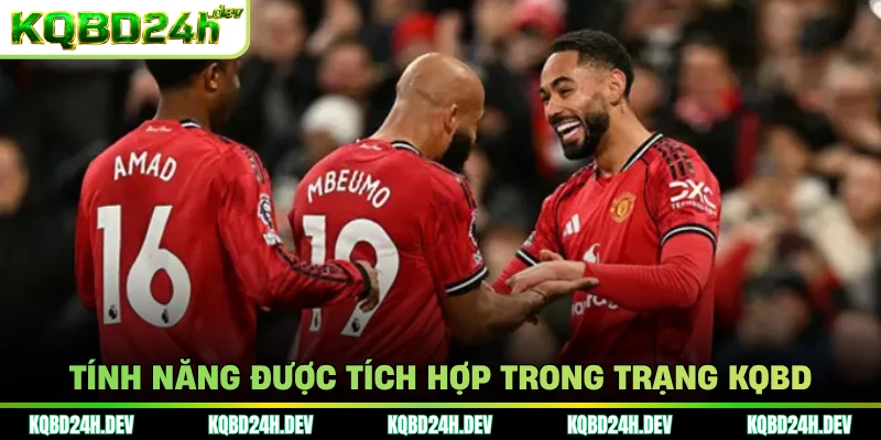 Tính năng được tích hợp trong trạng KQBD