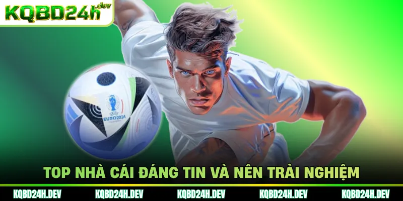 Top nhà cái đáng tin và nên trải nghiệm
